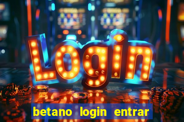 betano login entrar na minha conta